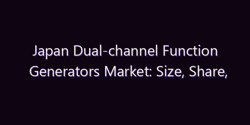 Japan Dual-channel Function Generators Market: Size, Share, Scope & Forecast 2026–2034