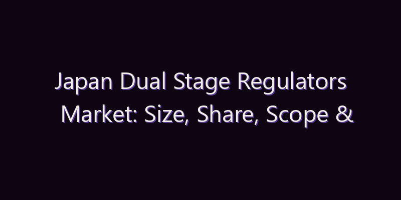 Japan Dual Stage Regulators Market: Size, Share, Scope & Forecast 2026–2034