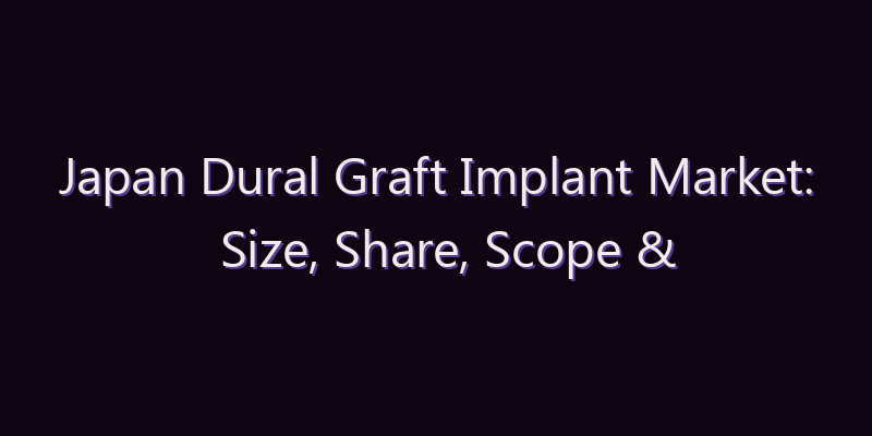 Japan Dural Graft Implant Market: Size, Share, Scope & Forecast 2026–2034