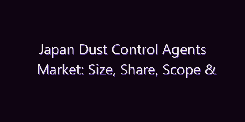 Japan Dust Control Agents Market: Size, Share, Scope & Forecast 2026–2034