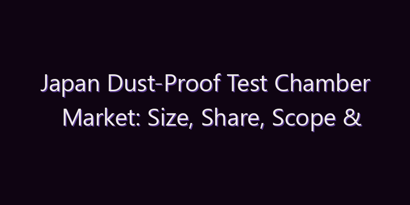 Japan Dust-Proof Test Chamber Market: Size, Share, Scope & Forecast 2026–2034