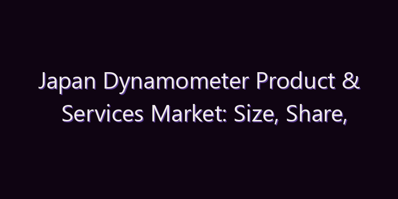 Japan Dynamometer Product & Services Market: Size, Share, Scope & Forecast 2026–2034