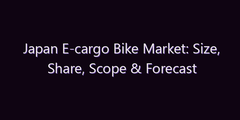 Japan E-cargo Bike Market: Size, Share, Scope & Forecast 2026–2034