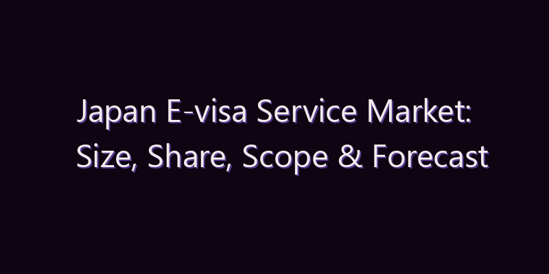 Japan E-visa Service Market: Size, Share, Scope & Forecast 2026–2034
