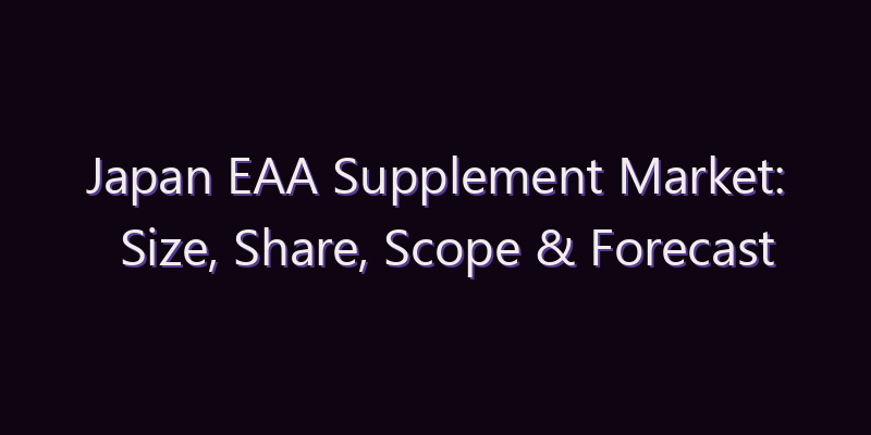 Japan EAA Supplement Market: Size, Share, Scope & Forecast 2026–2034