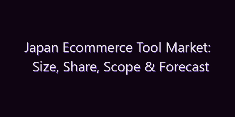 Japan Ecommerce Tool Market: Size, Share, Scope & Forecast 2026–2034