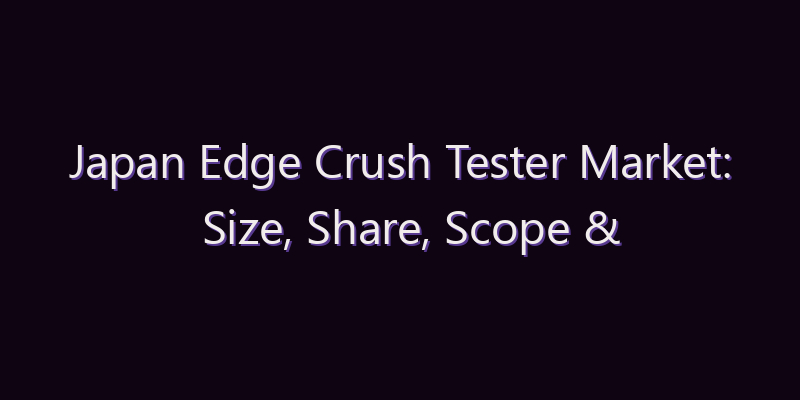 Japan Edge Crush Tester Market: Size, Share, Scope & Forecast 2026–2034