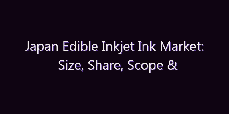Japan Edible Inkjet Ink Market: Size, Share, Scope & Forecast 2026–2034