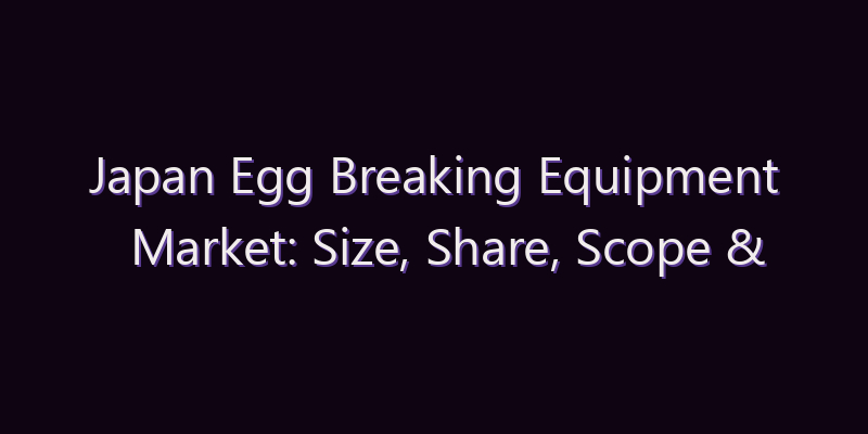Japan Egg Breaking Equipment Market: Size, Share, Scope & Forecast 2026–2034