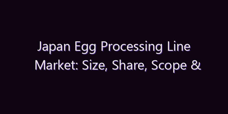 Japan Egg Processing Line Market: Size, Share, Scope & Forecast 2026–2034