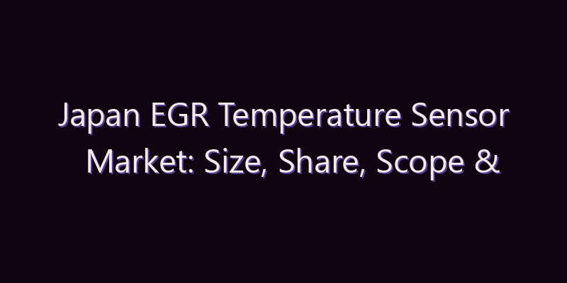 Japan EGR Temperature Sensor Market: Size, Share, Scope & Forecast 2026–2034