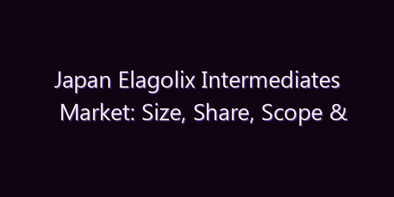 Japan Elagolix Intermediates Market: Size, Share, Scope & Forecast 2026–2034