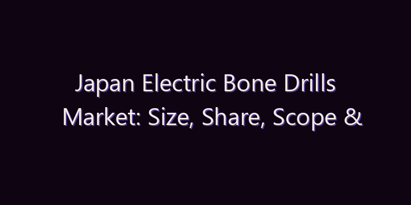 Japan Electric Bone Drills Market: Size, Share, Scope & Forecast 2026–2034