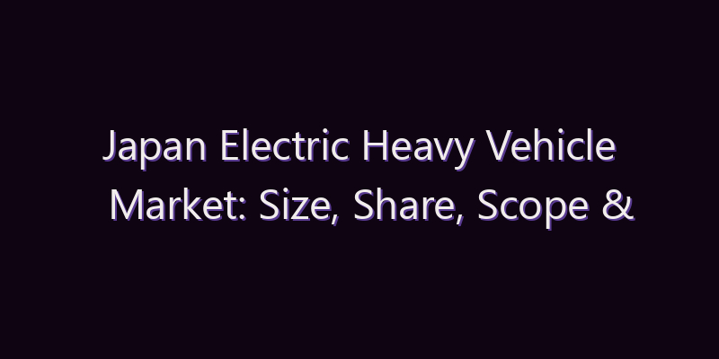 Japan Electric Heavy Vehicle Market: Size, Share, Scope & Forecast 2026–2034