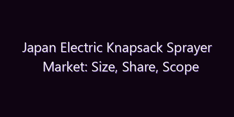 Japan Electric Knapsack Sprayer Market: Size, Share, Scope & Forecast 2026–2034