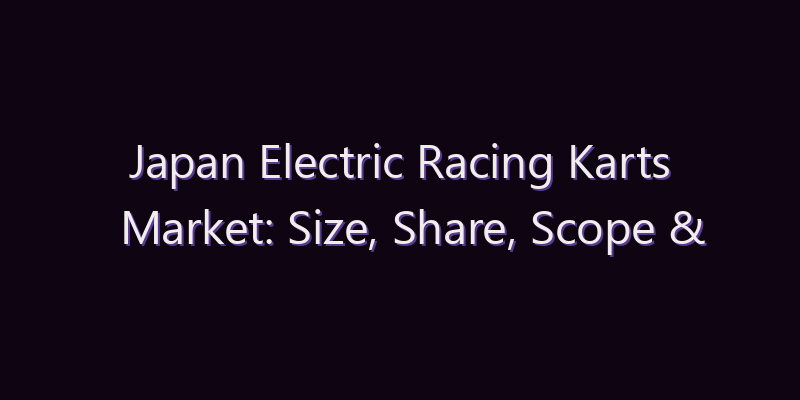 Japan Electric Racing Karts Market: Size, Share, Scope & Forecast 2026–2034