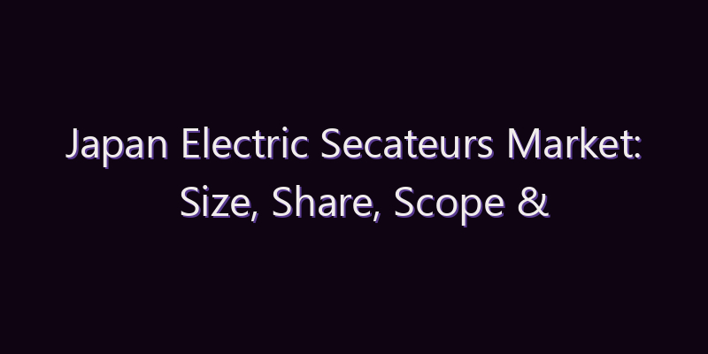 Japan Electric Secateurs Market: Size, Share, Scope & Forecast 2026–2034