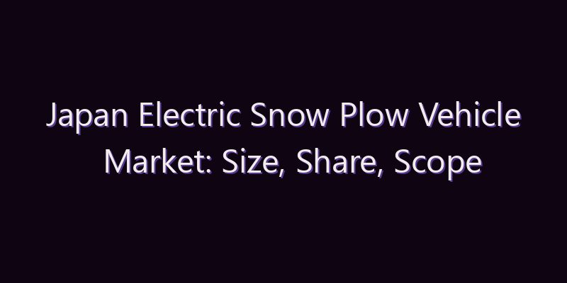 Japan Electric Snow Plow Vehicle Market: Size, Share, Scope & Forecast 2026–2034