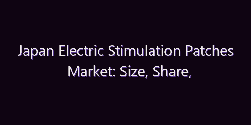 Japan Electric Stimulation Patches Market: Size, Share, Scope & Forecast 2026–2034