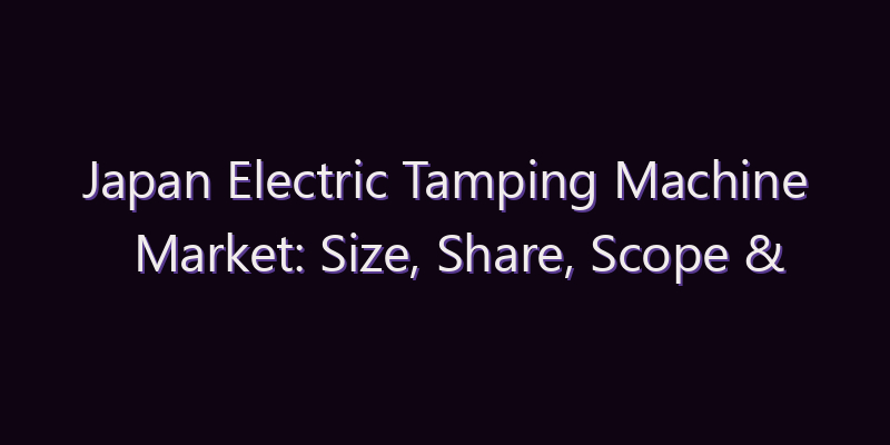 Japan Electric Tamping Machine Market: Size, Share, Scope & Forecast 2026–2034