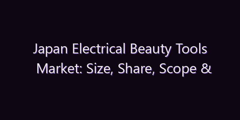 Japan Electrical Beauty Tools Market: Size, Share, Scope & Forecast 2026–2034