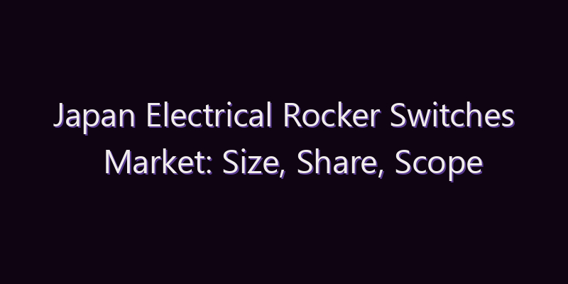 Japan Electrical Rocker Switches Market: Size, Share, Scope & Forecast 2026–2034