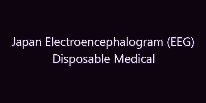 Japan Electroencephalogram (EEG) Disposable Medical Electrodes Market: Size, Share, Scope & Forecast 2026–2034