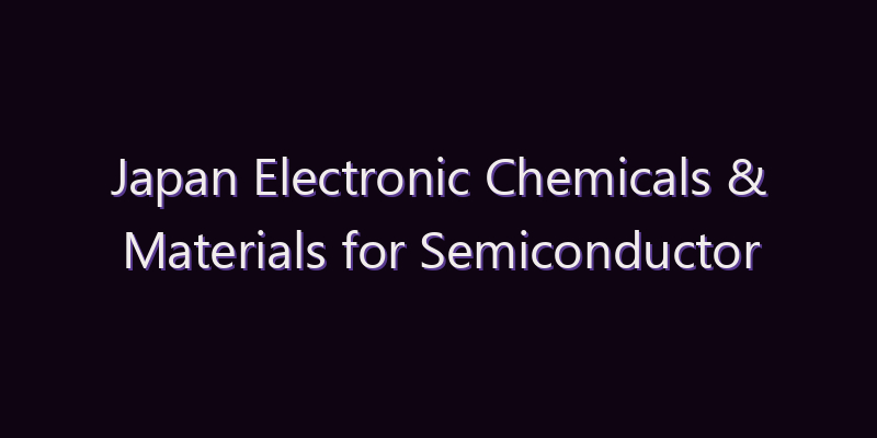 Japan Electronic Chemicals & Materials for Semiconductor Packaging Market: Size, Share, Scope & Forecast 2026–2034