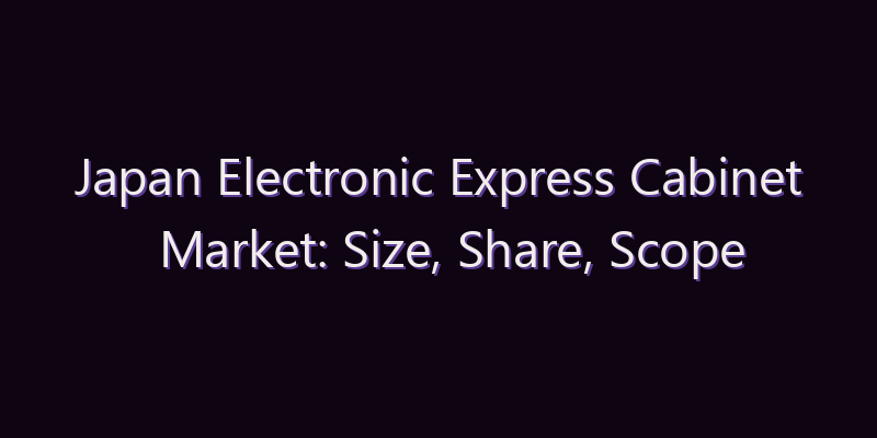 Japan Electronic Express Cabinet Market: Size, Share, Scope & Forecast 2026–2034