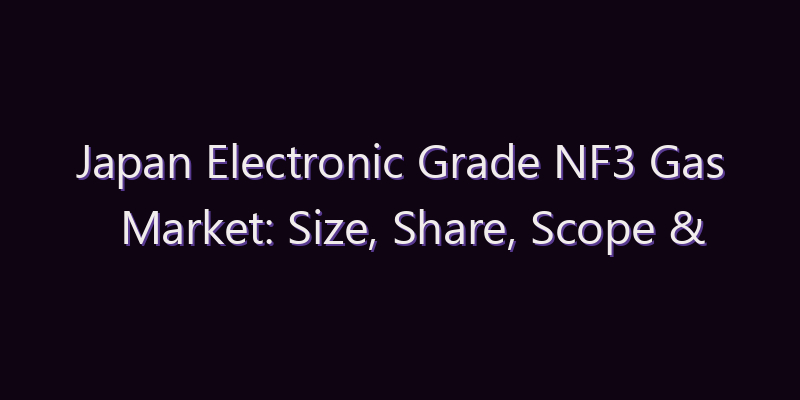 Japan Electronic Grade NF3 Gas Market: Size, Share, Scope & Forecast 2026–2034