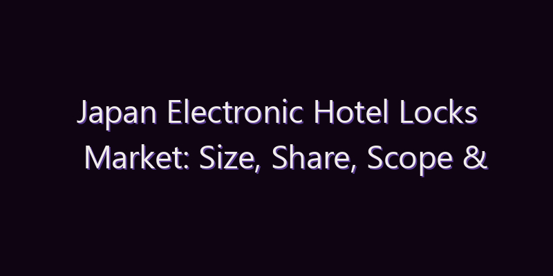 Japan Electronic Hotel Locks Market: Size, Share, Scope & Forecast 2026–2034