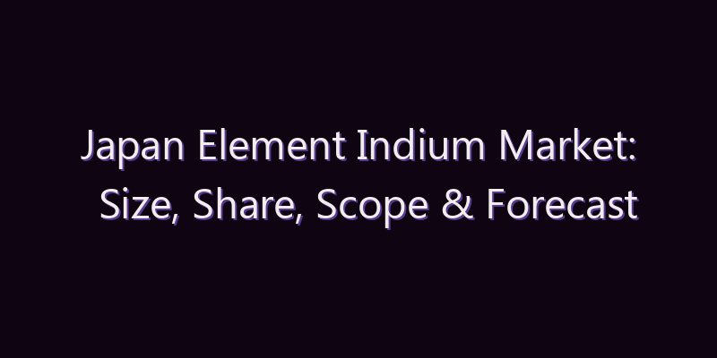 Japan Element Indium Market: Size, Share, Scope & Forecast 2026–2034