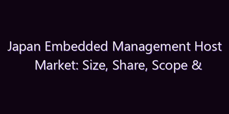 Japan Embedded Management Host Market: Size, Share, Scope & Forecast 2026–2034
