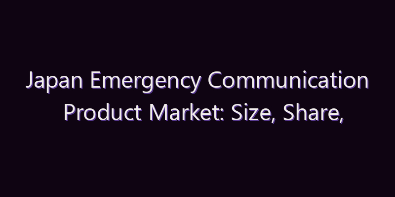Japan Emergency Communication Product Market: Size, Share, Scope & Forecast 2026–2034