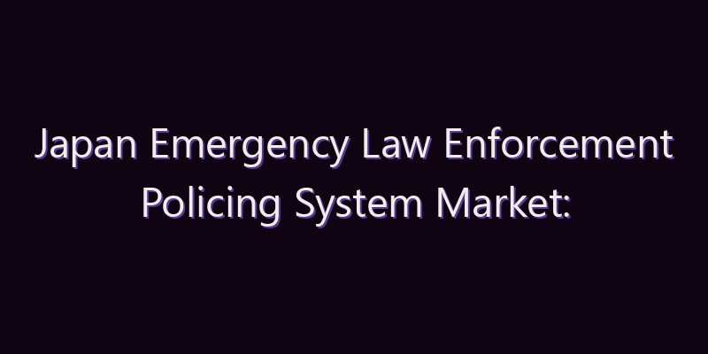 Japan Emergency Law Enforcement Policing System Market: Size, Share, Scope & Forecast 2026–2034