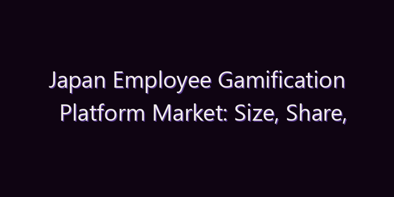 Japan Employee Gamification Platform Market: Size, Share, Scope & Forecast 2026–2034