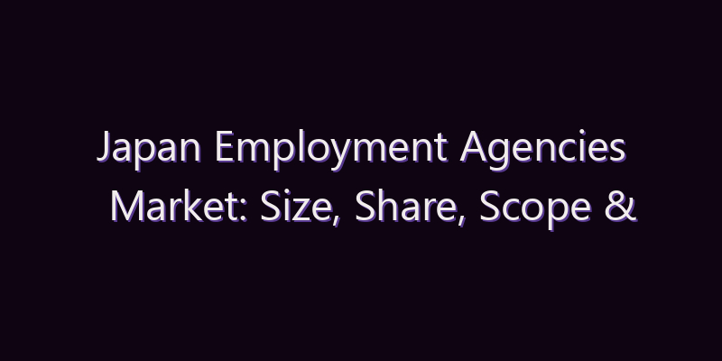 Japan Employment Agencies Market: Size, Share, Scope & Forecast 2026–2034