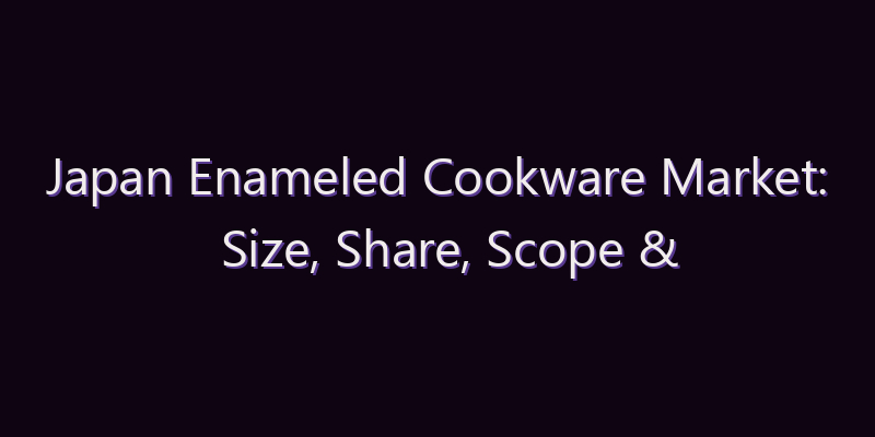 Japan Enameled Cookware Market: Size, Share, Scope & Forecast 2026–2034
