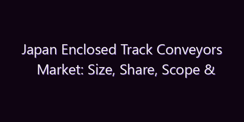 Japan Enclosed Track Conveyors Market: Size, Share, Scope & Forecast 2026–2034