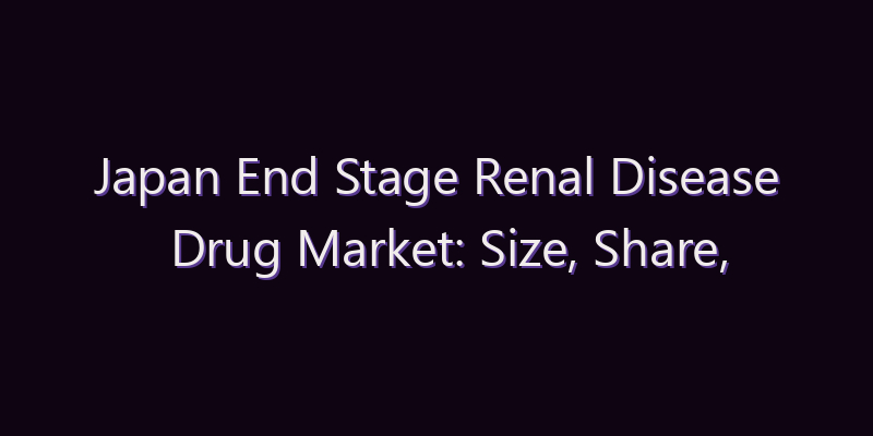 Japan End Stage Renal Disease Drug Market: Size, Share, Scope & Forecast 2026–2034