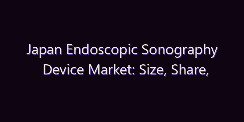 Japan Endoscopic Sonography Device Market: Size, Share, Scope & Forecast 2026–2034