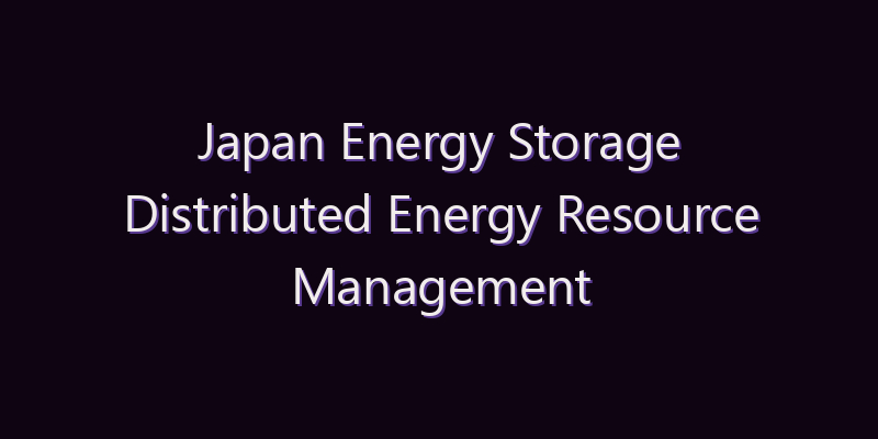 Japan Energy Storage Distributed Energy Resource Management System Market: Size, Share, Scope & Forecast 2026–2034