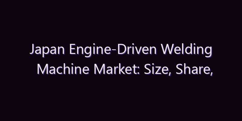 Japan Engine-Driven Welding Machine Market: Size, Share, Scope & Forecast 2026–2034
