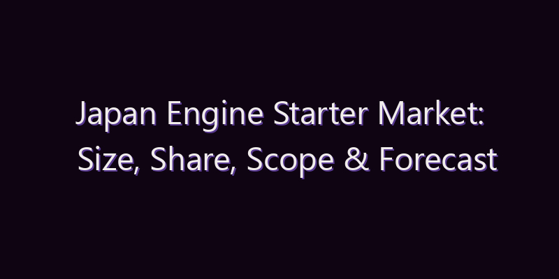Japan Engine Starter Market: Size, Share, Scope & Forecast 2026–2034