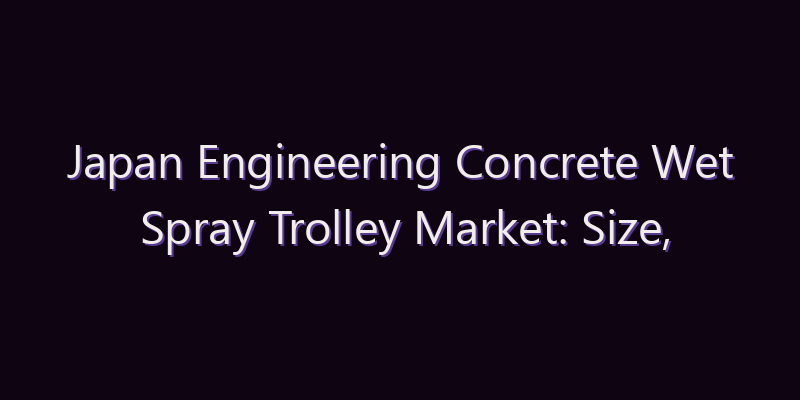 Japan Engineering Concrete Wet Spray Trolley Market: Size, Share, Scope & Forecast 2026–2034