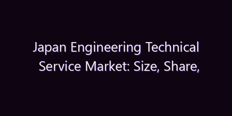 Japan Engineering Technical Service Market: Size, Share, Scope & Forecast 2026–2034
