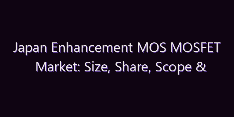 Japan Enhancement MOS MOSFET Market: Size, Share, Scope & Forecast 2026–2034