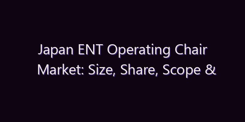 Japan ENT Operating Chair Market: Size, Share, Scope & Forecast 2026–2034