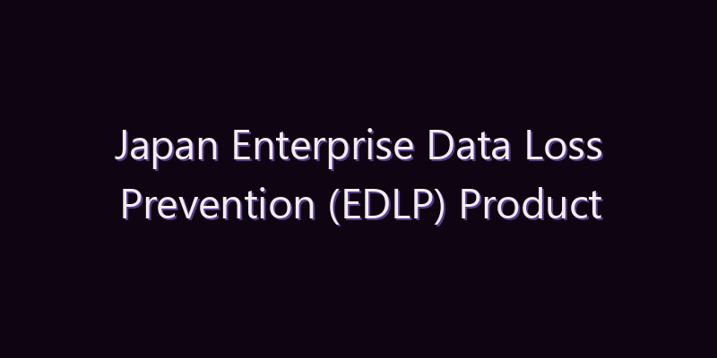Japan Enterprise Data Loss Prevention (EDLP) Product Market: Size, Share, Scope & Forecast 2026–2034
