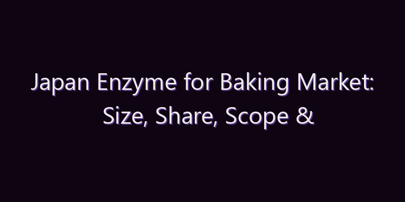 Japan Enzyme for Baking Market: Size, Share, Scope & Forecast 2026–2034